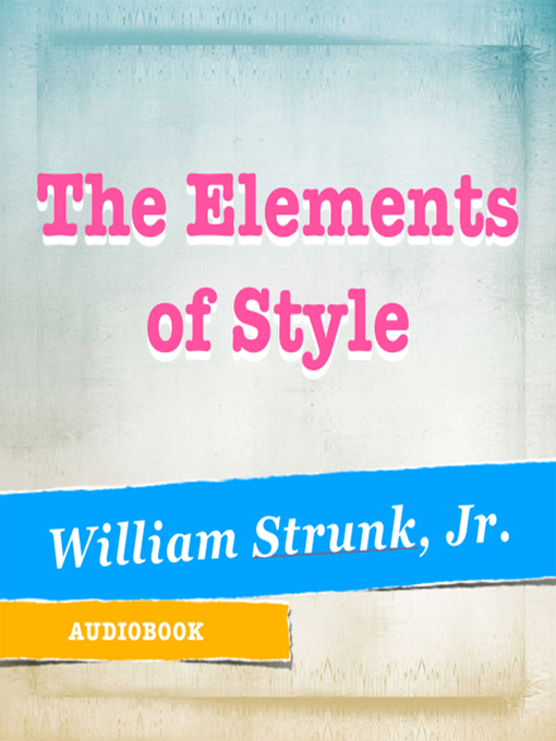 Title details for The Elements of Style by William Strunk, Jr. - Wait list